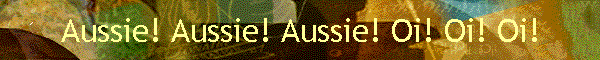 Aussie! Aussie! Aussie! Oi! Oi! Oi!